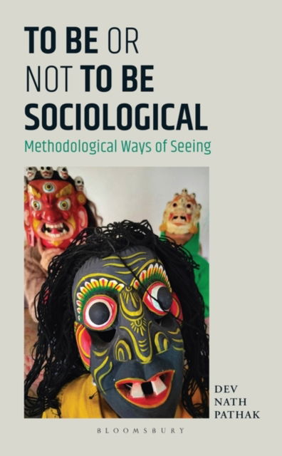 Cover for Pathak, Dev Nath (South Asian University, Delhi, India) · To Be or Not to Be Sociological: Methodological Ways of Seeing (Hardcover Book) (2025)