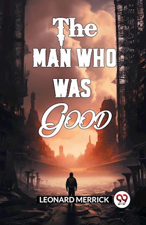 Cover for Leonard Merrick · The Man Who Was Good (Edition2024) (Paperback Book) (2024)