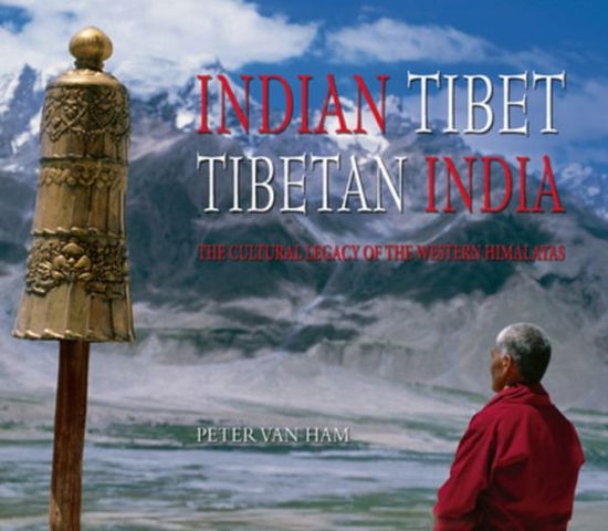 Cover for Peter Van Ham · Indian Tibet Tibetan India: the Cultural Legacy of the Western Himalayas (Hardcover Book) (2016)