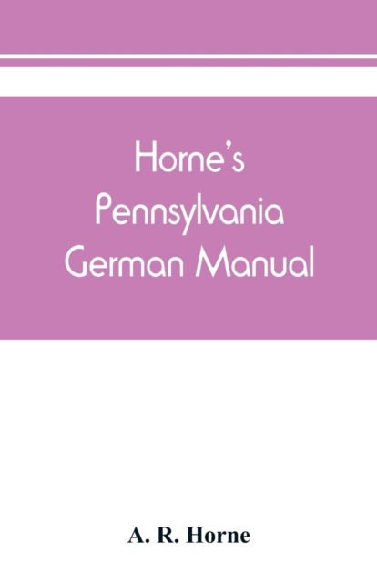 Cover for A R Horne · Horne's Pennsylvania German manual (Paperback Book) (2019)