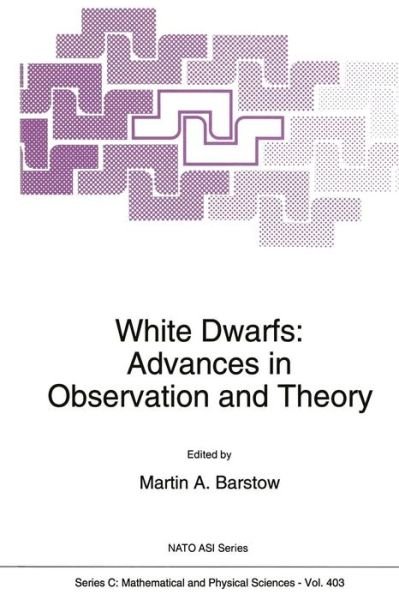 White Dwarfs: Advances in Observation and Theory - NATO Science Series C - M a Barstow - Books - Springer - 9789401048934 - November 9, 2012