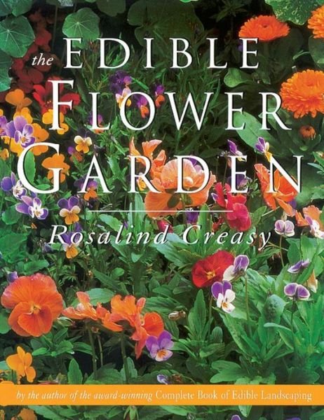 Cover for Rosalind Creasy · The Edible Flower Garden (Edible Garden Series) (Paperback Book) [1st edition] (1999)