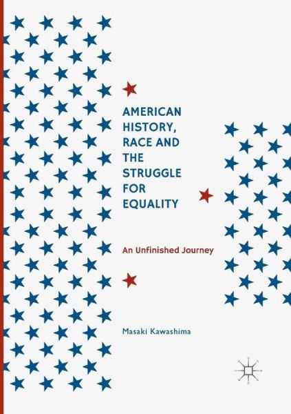Cover for Masaki Kawashima · American History, Race and the Struggle for Equality: An Unfinished Journey (Paperback Book) [Softcover reprint of the original 1st ed. 2017 edition] (2018)