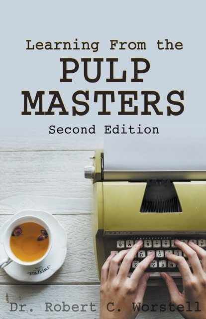 Cover for Dr Robert C Worstell · Learning from the Pulp Masters: 2nd Edition - Really Simple Writing &amp; Publishing (Paperback Book) (2019)