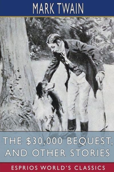 Cover for Mark Twain · The $30,000 Bequest, and Other Stories (Esprios Classics) (Paperback Book) (2023)