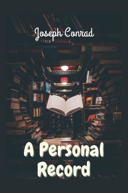 A Personal Record: Illustrated - Joseph Conrad - Books - Independently Published - 9798415209934 - February 10, 2022