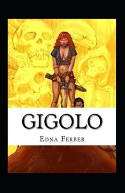 Gigolo Illustrated - Edna Ferber - Books - Independently Published - 9798416570934 - February 13, 2022