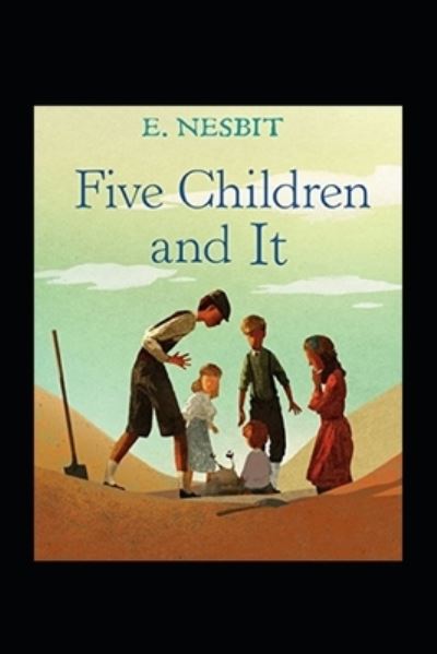 Five Children and It (classics illustrated) - Edith Nesbit - Books - Independently Published - 9798418282934 - February 16, 2022