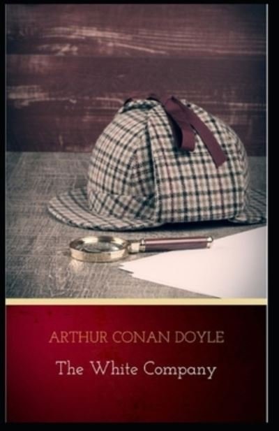 Cover for Sir Arthur Conan Doyle · The White Company by Arthur Conan Doyle: A Classic illustrated Edition (Paperback Bog) (2022)