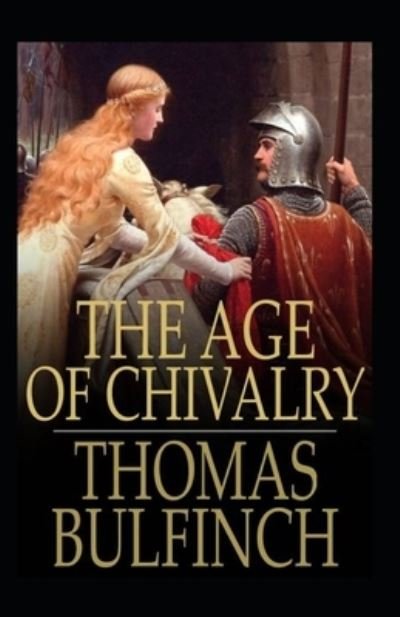 Cover for Thomas Bulfinch · The Age of Chivalry (Paperback Book) [Illustrated edition] (2022)