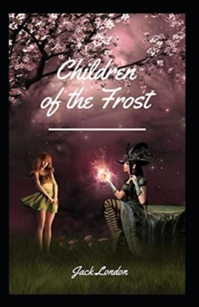 Cover for Jack London · Children of the Frost Annotated (Paperback Book) (2022)