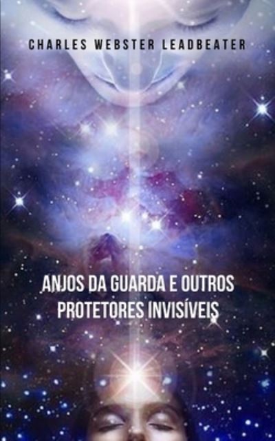 Cover for Charles Webster Leadbeater · Anjos da guarda e outros protetores invisiveis: Um trabalho pioneiro que o deixara ciente dos guias protetores que cuidam de voce e protegem voce. (Paperback Book) (2021)