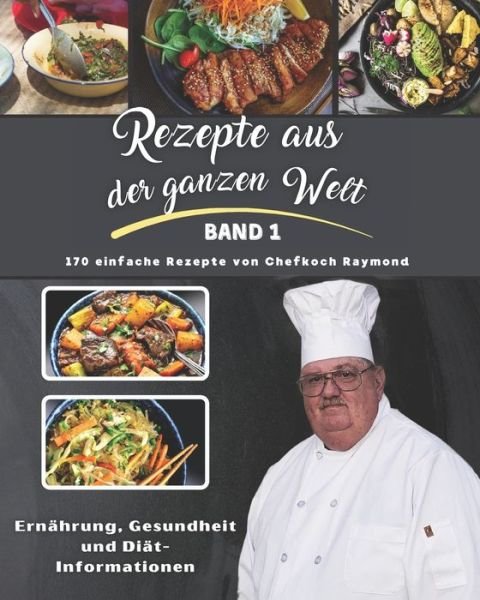 Rezepte aus der ganzen Welt: Volumen I von Chef Raymond - Raymond - Bøger - Independently Published - 9798530841934 - 3. juli 2021
