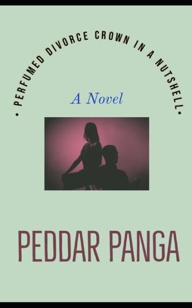 Cover for Peddar Panga · Perfumed Divorce Crown in a Nutshell (Paperback Book) (2021)