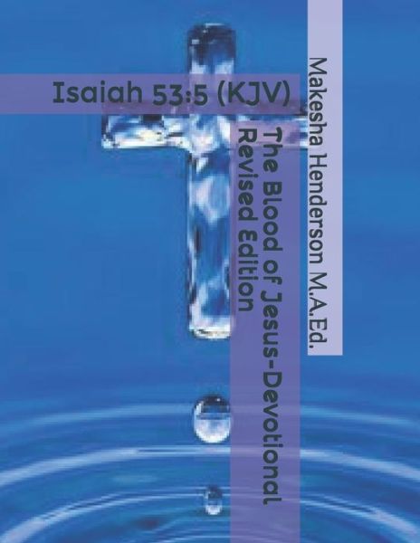 Cover for Makesha Henderson M a Ed · The Blood of Jesus- Devotional: Isaiah 53:5 (KJV) - Makesha Henderson M.A.Ed. Ministries (Paperback Book) (2021)