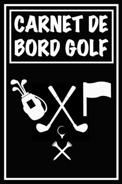 Cover for Carnets de Golf Cadeaux Pour Golfeur · Carnet de Bord Golf (Paperback Book) (2020)