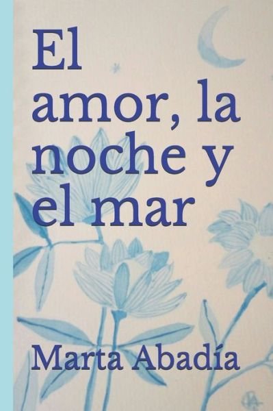 Cover for Marta Abadia · El amor, la noche y el mar (Pocketbok) (2020)