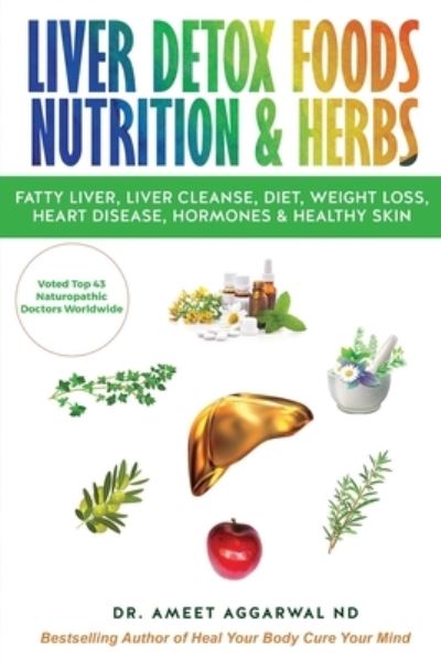 Cover for Ameet Aggarwal Nd · Liver Detox Foods Nutrition &amp; Herbs - Heal Your Body Cure Your Mind (Paperback Book) (2020)