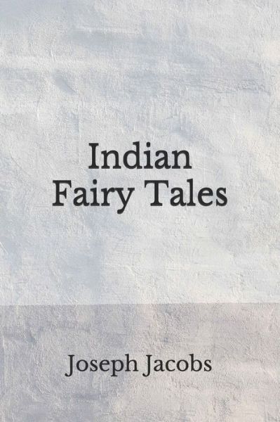 Indian Fairy Tales - Joseph Jacobs - Books - Independently Published - 9798672875934 - August 10, 2020