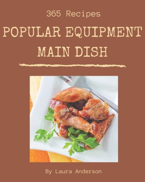 Cover for Laura Anderson · 365 Popular Equipment Main Dish Recipes (Paperback Book) (2020)