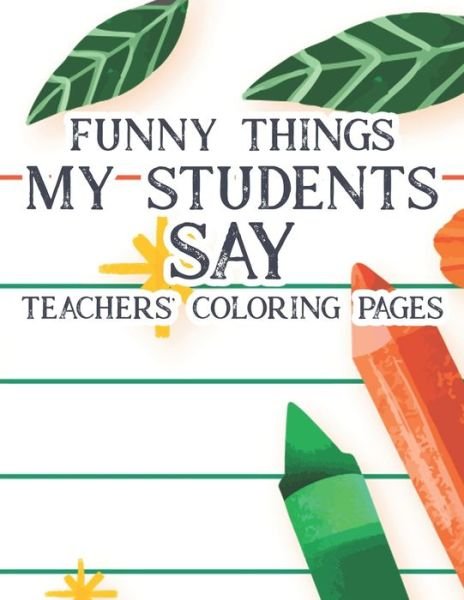 Cover for Sofi Ferguson · Funny Things My Students Say Teachers' Coloring Pages (Paperback Book) (2020)