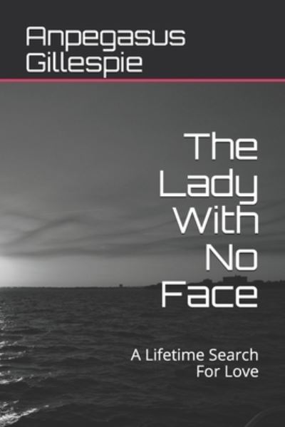 The Lady With No Face - Anpegasus Denunta Gillespie - Książki - Independently Published - 9798688182934 - 20 września 2020