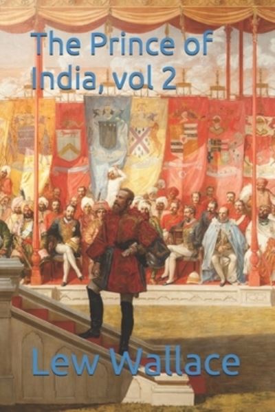 The Prince of India, vol 2 - Lew Wallace - Books - INDEPENDENTLY PUBLISHED - 9798691164934 - January 21, 2021