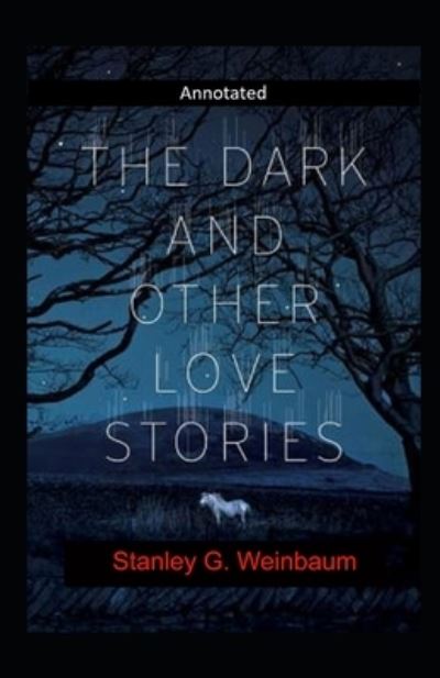 Cover for Stanley G Weinbaum · The Dark Other Love Stories Annotated (Paperback Book) (2020)