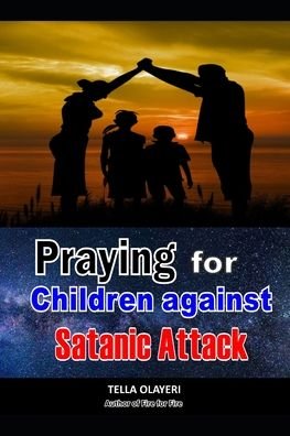 Cover for Tella Olayeri · Praying For Children against Satanic Attack - Christian Childrens Books (Paperback Bog) (2020)