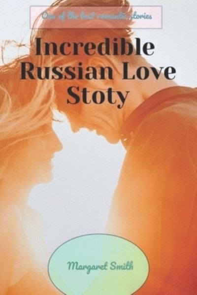 Cover for Margaret Smith · Incredible Russian Love Story (Paperback Book) (2021)