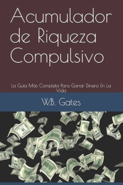Cover for W B Gates · Acumulador de Riqueza Compulsivo (Paperback Book) (2021)
