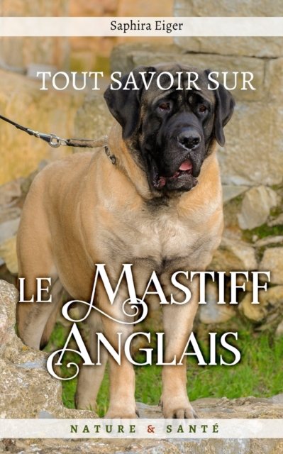 Cover for Eiger Saphira Eiger · Tout Savoir sur le Mastiff - Mon Ami Le Chien (Paperback Book) (2021)
