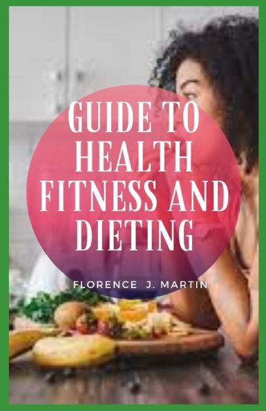 Cover for Florence J Martin · Guide to Health Fitness And Dieting (Taschenbuch) (2021)