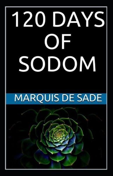 120 Days Of Sodom - Marquis de Sade - Livros - Independently Published - 9798732942934 - 4 de abril de 2021