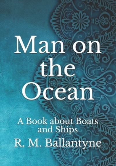 Cover for Robert Michael Ballantyne · Man on the Ocean: A Book about Boats and Ships (Paperback Book) (2021)