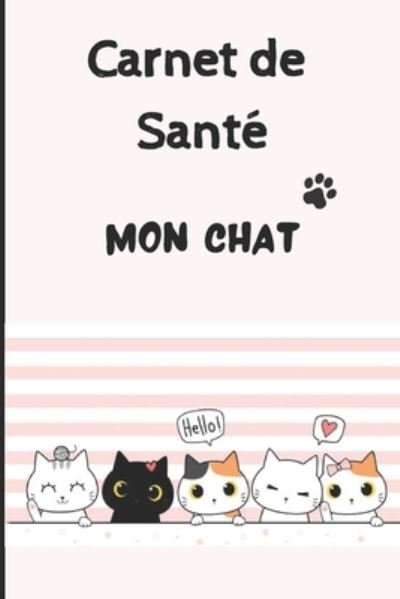 Cover for Mon Chat Passion · Carnet de Sante Chat: Carnet de suivi de votre chat - Carnet de sante complet et pratique de votre compagnon - Historique des visites chez le veterinaire - 100 pages - Format 15,2 x 22,9 cm (Paperback Book) (2021)