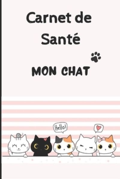 Carnet de Sante Chat: Carnet de suivi de votre chat - Carnet de sante complet et pratique de votre compagnon - Historique des visites chez le veterinaire - 100 pages - Format 15,2 x 22,9 cm - Mon Chat Passion - Books - Independently Published - 9798743689934 - April 24, 2021