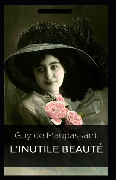 Cover for Guy De Maupassant · L'Inutile Beaute Annote (Pocketbok) (2021)