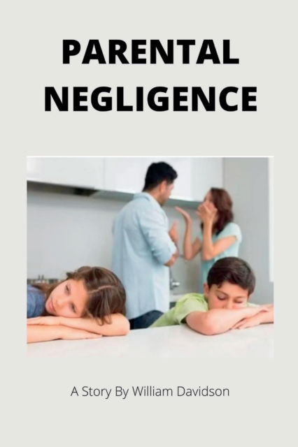 Cover for William Davidson · Parental Negligence: A short story for kids and parents (Pocketbok) (2022)