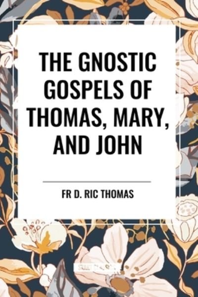 Cover for Fr D Ric Thomas · The Gnostic Gospels of Thomas, Mary, and John (Pocketbok) (2024)