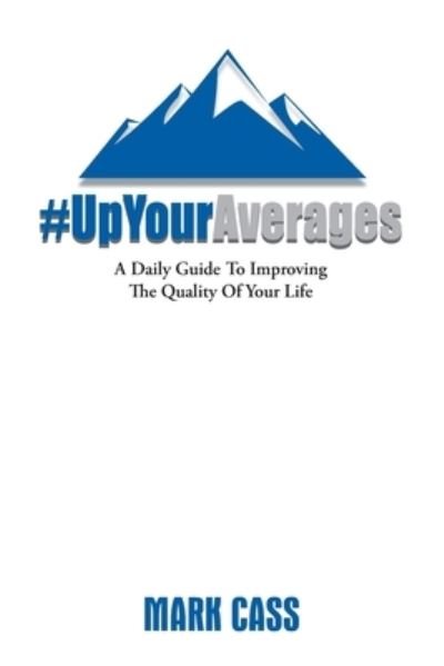 Cover for Mark Wayne Cass · Up Your Averages - A Daily Guide To Improving The Quality Of Your Life (Pocketbok) (2022)