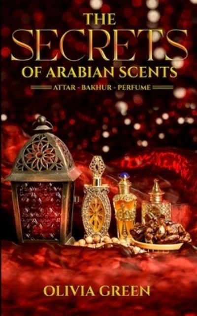 Cover for Olivia Green · Secrets of Arabian Scents (Book) (2022)