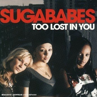 Sugababes - Too Lost In You - Sugababes - Música - UNIVERSAL - 0602498152935 - 11 de março de 2019