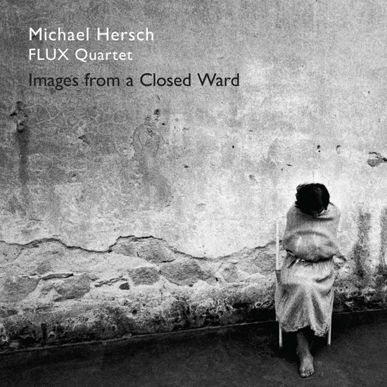 Hersch / Images from a Closed Ward - Hersch - Música - NFR - 0655646188935 - 16 de fevereiro de 2018