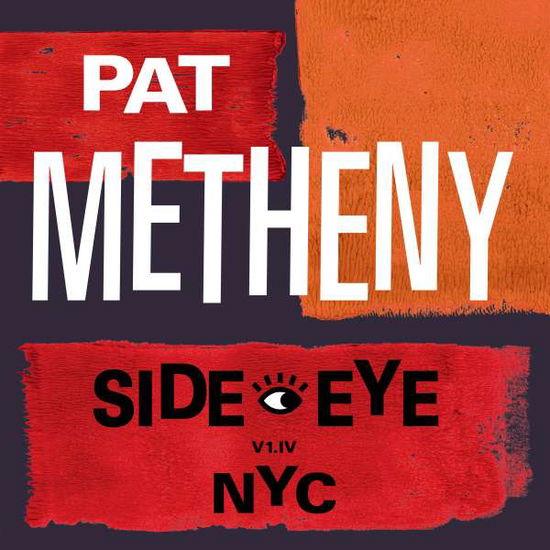 Side-Eye NYC (V1. Iv) - Pat Metheny - Musiikki - MODERN RECORDINGS - 4050538693935 - perjantai 10. syyskuuta 2021