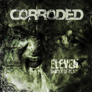 Eleven Shades Of Black - Corroded - Muziek - DESPOTZ RECORDS - 7350049513935 - 29 september 2017