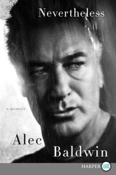 Cover for Alec Baldwin · Nevertheless a memoir (Book) [First HarperLuxe edition. edition] (2017)