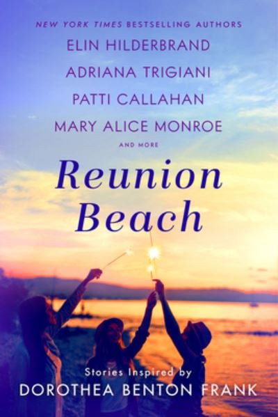 Cover for Elin Hilderbrand · Reunion Beach: Stories Inspired by Dorothea Benton Frank (Hardcover Book) (2021)
