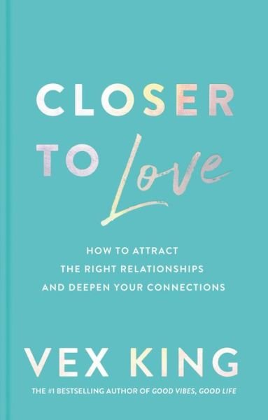 Cover for Vex King · Closer to Love: How to Attract the Right Relationships and Deepen Your Connections (Hardcover bog) (2023)