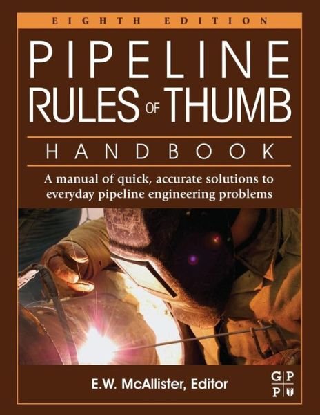 Cover for McAllister, E.W. (Advisor, Houston, TX, USA) · Pipeline Rules of Thumb Handbook: A Manual of Quick, Accurate Solutions to Everyday Pipeline Engineering Problems (Taschenbuch) (2013)